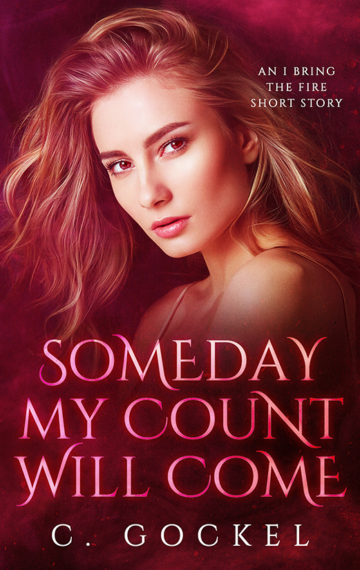 Someday My Count Will Come: An I Bring the Fire Short Story Kindle Edition
by C. Gockel  (Author) 