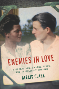 Enemies in Love: a German POW, a Black Nurse, and an Unlikely Romance