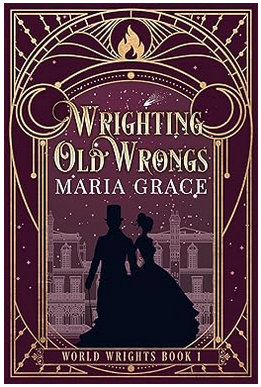 Featured Fantasy: Wrighting Old Wrongs (World Wrights Book 1) by Maria Grace