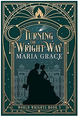 Featured Fantasy: Turning the Wright Way (World Wrights Book 3) by Maria Grace