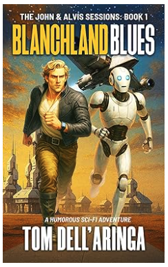 Featured Sci-fi: Blanchland Blues (The John & Alvis Sessions Book 1) by Tom Dell'Aringa